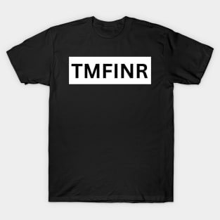 TMFINR T-Shirt